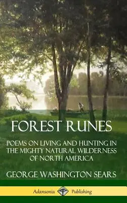 Runes de la forêt : Poèmes sur la vie et la chasse dans la puissante nature sauvage d'Amérique du Nord (couverture rigide) - Forest Runes: Poems on Living and Hunting in the Mighty Natural Wilderness of North America (Hardcover)