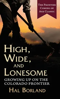 L'histoire d'un homme qui n'est pas un homme, mais un homme : Grandir à la frontière du Colorado - High, Wide and Lonesome: Growing Up on the Colorado Frontier