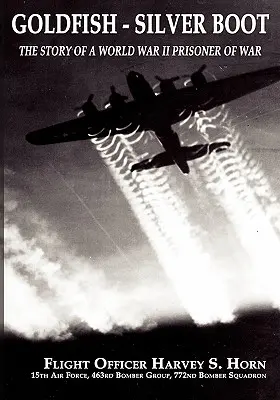 Goldfish Silver Boot - L'histoire d'un prisonnier de guerre de la Seconde Guerre mondiale - Goldfish Silver Boot - The Story of a World War II Prisoner of War