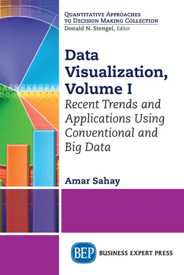 Visualisation des données, Volume I : Tendances récentes et applications utilisant les données conventionnelles et le Big Data - Data Visualization, Volume I: Recent Trends and Applications Using Conventional and Big Data