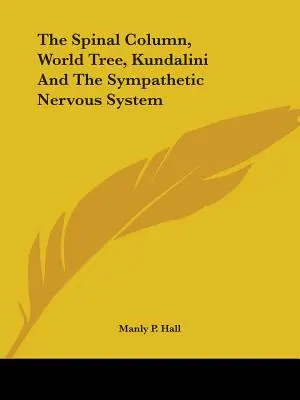 La colonne vertébrale, l'arbre du monde, la Kundalini et le système nerveux sympathique - The Spinal Column, World Tree, Kundalini and the Sympathetic Nervous System