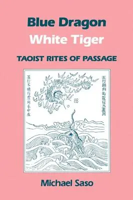 Dragon bleu et tigre blanc : Rites de passage taoïstes - Blue Dragon White Tiger: Taoist Rites of Passage