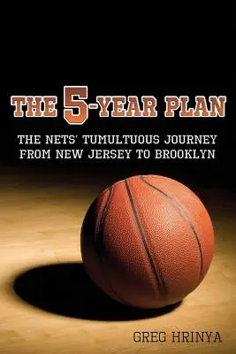 Le plan quinquennal : Le voyage tumultueux des Nets du New Jersey à Brooklyn - The 5-Year Plan: The Nets' Tumultuous Journey from New Jersey to Brooklyn