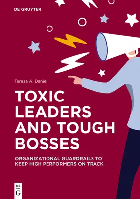 Leaders toxiques et patrons difficiles : Des garde-fous organisationnels pour maintenir les hauts responsables sur la bonne voie - Toxic Leaders and Tough Bosses: Organizational Guardrails to Keep High Performers on Track