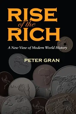 L'ascension des riches : une nouvelle vision de l'histoire du monde moderne - The Rise of the Rich: A New View of Modern World History