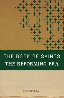 Le livre des saints : L'ère de la réforme - The Book of Saints: The Reforming Era