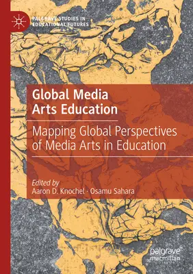 L'éducation globale aux arts médiatiques : Cartographie des perspectives mondiales des arts médiatiques dans l'éducation - Global Media Arts Education: Mapping Global Perspectives of Media Arts in Education