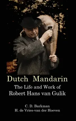 Mandarin néerlandais : la vie et l'œuvre de Robert Hans van Gulik (premier anglais) - Dutch Mandarin: The Life and Work of Robert Hans van Gulik (First English)