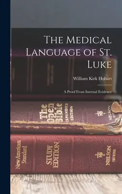 Le langage médical de Saint Luc : Une preuve à partir d'éléments internes - The Medical Language of St. Luke: A Proof From Internal Evidence