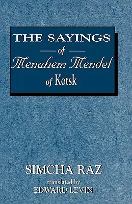 Les paroles de Menahem Mendel de Kotzk - The Sayings of Menahem Mendel of Kotzk
