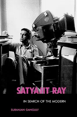 Satyajit Ray : à la recherche du moderne - Satyajit Ray: In Search of the Modern