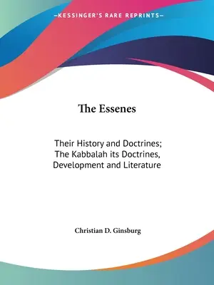Les Esséniens : Leur histoire et leurs doctrines ; La Kabbale : ses doctrines, son développement et sa littérature - The Essenes: Their History and Doctrines; The Kabbalah its Doctrines, Development and Literature