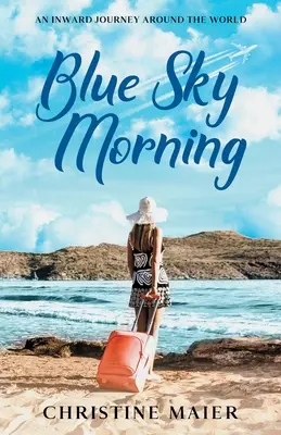 Blue Sky Morning : Un voyage intérieur autour du monde - Blue Sky Morning: An Inward Journey Around the World