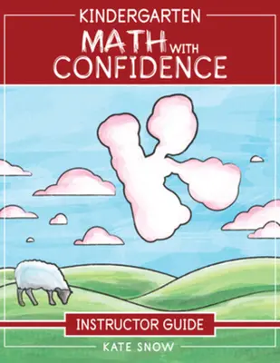 Guide de l'instructeur - Mathématiques de la maternelle avec confiance - Kindergarten Math with Confidence Instructor Guide