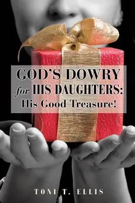 La dot de Dieu pour ses filles : Son bon trésor ! - God's Dowry for His Daughters: His Good Treasure!