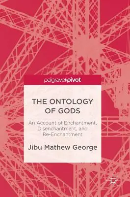 L'ontologie des dieux : un récit sur l'enchantement, le désenchantement et le réenchantement - The Ontology of Gods: An Account of Enchantment, Disenchantment, and Re-Enchantment