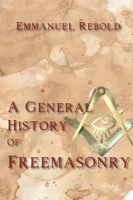 Histoire générale de la franc-maçonnerie - A General History of Freemasonry