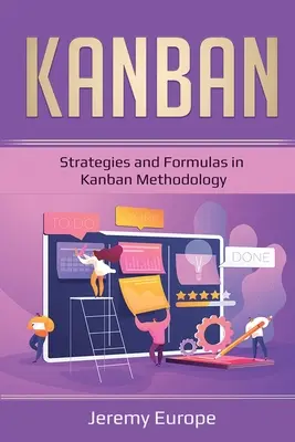 Kanban : Stratégies et formules de la méthodologie Kanban - Kanban: Strategies and Formulas in Kanban Methodology