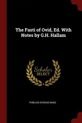 Les Fasti d'Ovide, Ed. avec des notes de G.H. Hallam - The Fasti of Ovid, Ed. With Notes by G.H. Hallam