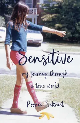 Sensitive : Mon voyage dans un monde toxique - Sensitive: My Journey Through a Toxic World