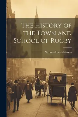 L'histoire de la ville et de l'école de Rugby - The History of the Town and School of Rugby