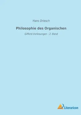 Philosophie des Organischen : Gifford-Vorlesungen - 2. Band - Philosophie des Organischen: Gifford-Vorlesungen - 2. Band