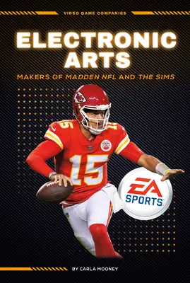 Electronic Arts : Les créateurs de Madden NFL et des Sims : Les créateurs de Madden NFL et des Sims - Electronic Arts: Makers of Madden NFL and the Sims: Makers of Madden NFL and the Sims