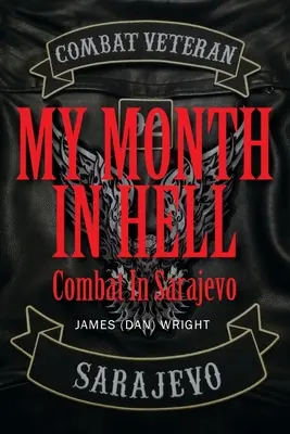 Mon mois en enfer : Combat à Sarajevo (Wright James (dan)) - My Month in Hell: Combat In Sarajevo (Wright James (dan))