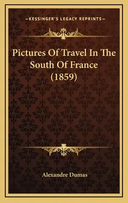 Tableaux de voyages dans le Midi de la France (1859) - Pictures Of Travel In The South Of France (1859)