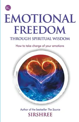 La liberté émotionnelle par la sagesse - Comment prendre en charge vos émotions - Emotional Freedom Through Wisdom - How To Take Charge Of Your Emotions