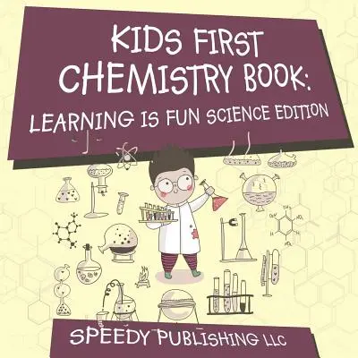 Le premier livre de chimie des enfants : Learning is Fun Science Edition - Kids First Chemistry Book: Learning is Fun Science Edition