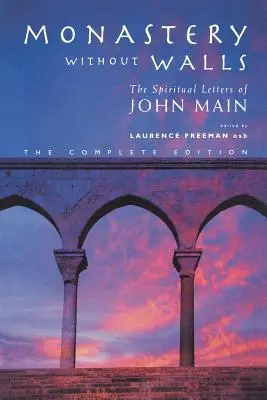 Monastère sans murs : Les lettres spirituelles de John Main - Monastery Without Walls: The Spiritual Letters of John Main