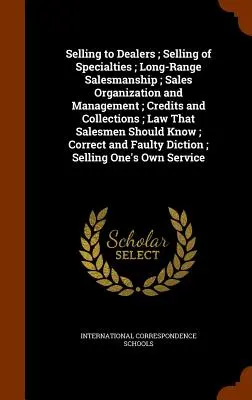 La vente aux distributeurs ; La vente de spécialités ; La vente à long terme ; L'organisation et la gestion des ventes ; Les crédits et les encaissements ; La loi que les vendeurs partagent - Selling to Dealers; Selling of Specialties; Long-Range Salesmanship; Sales Organization and Management; Credits and Collections; Law That Salesmen Sho
