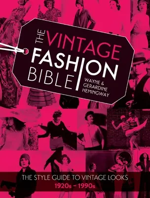 La Bible de la mode vintage : Le guide de style pour les looks vintage des années 1920 à 1990 - The Vintage Fashion Bible: The Style Guide to Vintage Looks 1920s -1990s