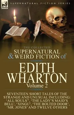 Le recueil de romans surnaturels et étranges d'Edith Wharton : Volume 2 - Dix-sept nouvelles pour glacer le sang - The Collected Supernatural and Weird Fiction of Edith Wharton: Volume 2-Seventeen Short Tales to Chill the Blood