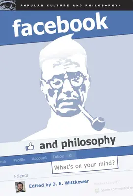 Facebook et la philosophie : Qu'est-ce qui vous préoccupe ? - Facebook and Philosophy: What's on Your Mind?