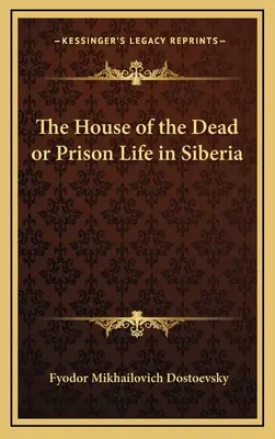 La maison des morts ou la vie carcérale en Sibérie - The House of the Dead or Prison Life in Siberia