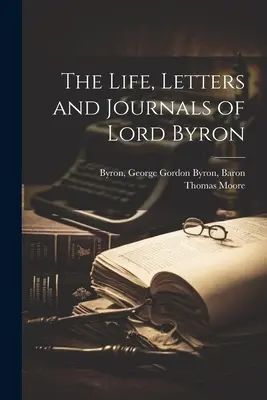 La vie, les lettres et les journaux de Lord Byron - The Life, Letters and Journals of Lord Byron