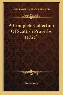 Une collection complète de proverbes écossais (1721) - A Complete Collection Of Scottish Proverbs (1721)