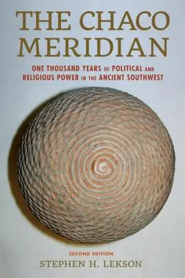 Le méridien de Chaco : Mille ans de pouvoir politique et religieux dans le sud-ouest antique - The Chaco Meridian: One Thousand Years of Political and Religious Power in the Ancient Southwest