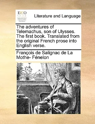Les aventures de Télémaque, fils d'Ulysse. Le premier livre. Traduit de la prose française originale en vers anglais. - The Adventures of Telemachus, Son of Ulysses. the First Book. Translated from the Original French Prose Into English Verse.
