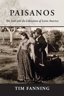 Paisanos : Les Irlandais et la libération de l'Amérique latine - Paisanos: The Irish and the Liberation of Latin America