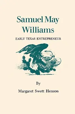 Samuel May Williams : Un entrepreneur texan de la première heure - Samuel May Williams: Early Texas Entrepreneur