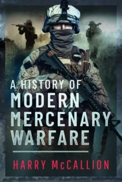 Une histoire de la guerre mercenaire moderne - A History of Modern Mercenary Warfare