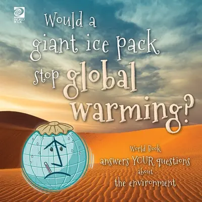 Une banquise géante arrêterait-elle le réchauffement de la planète ? World Book répond à vos questions sur l'environnement - Would a giant ice pack stop global warming? World Book answers your questions about the environment