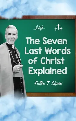 Les sept dernières paroles du Christ expliquées - The Seven Last Words of Christ Explained