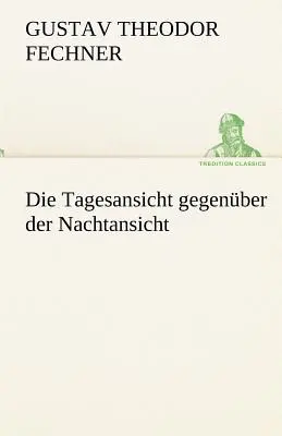 Die Tagesansicht Gegenuber Der Nachtansicht (La vue de l'époque par rapport à la vue de nuit) - Die Tagesansicht Gegenuber Der Nachtansicht