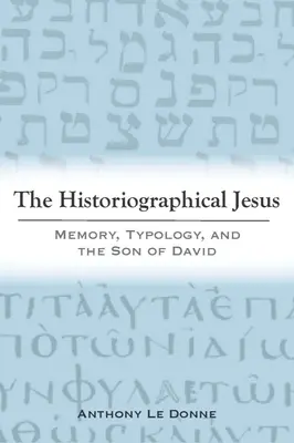 Le Jésus historiographique : Mémoire, typologie et fils de David - The Historiographical Jesus: Memory, Typology, and the Son of David