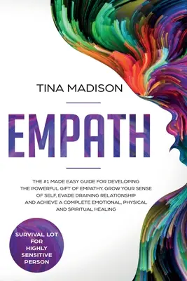 Empath : Le guide #1 facile pour développer le don puissant de l'empathie. Le guide de l'empathie, pour développer votre sens de soi, éviter les relations épuisantes et vous aider à vous épanouir. - Empath: The #1 Made Easy Guide for Developing The Powerful Gift of Empathy. Grow Your Sense Of Self, Evade Draining Relationsh