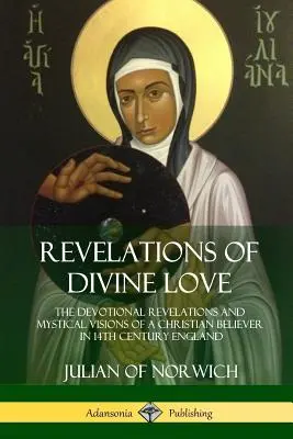 Révélations de l'amour divin : Les révélations dévotionnelles et les visions mystiques d'un croyant chrétien dans l'Angleterre du XIVe siècle - Revelations of Divine Love: The Devotional Revelations and Mystical Visions of a Christian Believer in 14th Century England